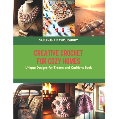 预订 Creative Crochet for Cozy Homes: Unique Designs for Throws and Cushions Book: 9798875849855