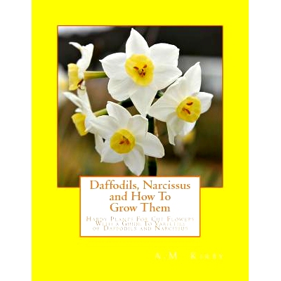 预订 Daffodils, Narcissus and How to Grow Them: Hardy Plants for Cut Flowers with a Guide to Varieties of Daffodils and