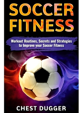 预订 Soccer Fitness: Workout Routines, Secrets and Strategies to Improve Your Soccer Fitness: 9781922300782