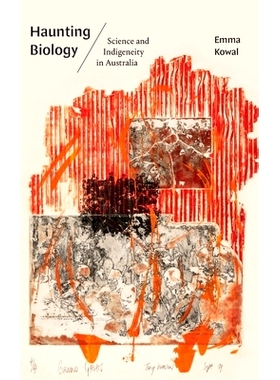 预订 Haunting Biology: Science and Indigeneity in Australia 令人难以忘怀的生物学：澳大利亚的科学与本土性: 9781478020592