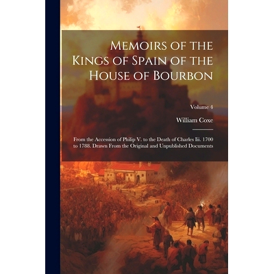预订 Memoirs of the Kings of Spain of the House of Bourbon: From the Accession of Philip V. to the Death of Charles Iii.