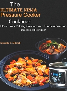 预订 The Ultimate Ninja Foodi Pressure Cooker Cookbook: Elevate Your Culinary Creations with Effortless Precision and Ir