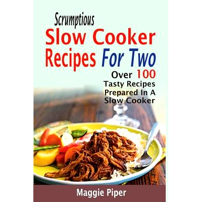预订 Scrumptious Slow Cooker Recipes For Two: Over 100 Tasty Recipes Prepared In A Slow Cooker: 9781519734457