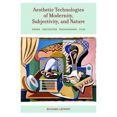 预订 Aesthetic Technologies of Modernity, Subjectivity, and Nature: Opera, Orchestra, Phonograph, Film 现代性、主体性与