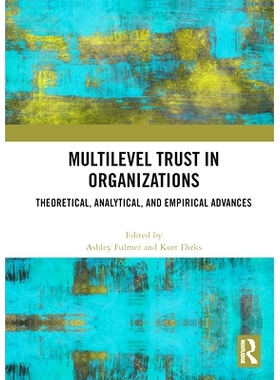 预订 Multilevel Trust in Organizations: Theoretical, Analytical, and Empirical Advances 组织中的多层次信任：理论、分析与
