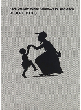预订 Kara Walker: White Shadows in Blackface 卡拉沃克：黑脸中的白色阴影: 9781949172737