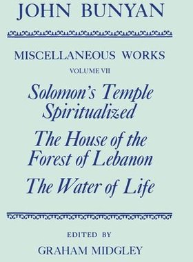 【预订】The Miscellaneous Works of John Bunyan: Volume VII: Solomon’s Temple Spiritualized, The House of the Fores...