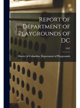 预订 Report of Department of Playgrounds of DC; 1927: 9781013536458