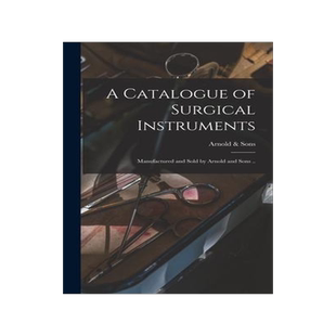 [预订]A Catalogue of Surgical Instruments: Manufactured and Sold by Arnold and Sons .. 9781013809798