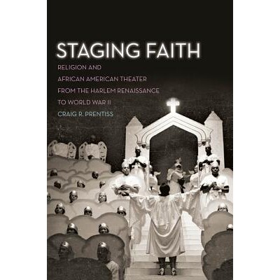 预订 Staging Faith: Religion and African American Theater from the Harlem Renaissance to World War II 信仰舞台：从哈莱姆