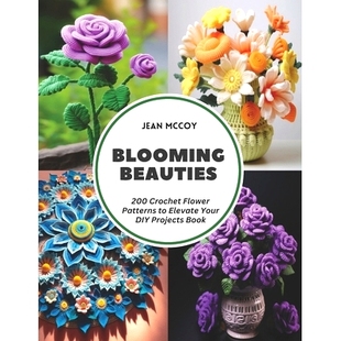 预订 Blooming Beauties: 200 Crochet Flower Patterns to Elevate Your DIY Projects Book: 9798321593516