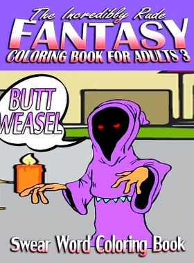 预订 Swear Word Coloring Book: The Incredibly Rude Fantasy Coloring Book For Adults 3: 9781523786282