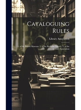 预订 Cataloguing Rules: 1. of the British Museum. 2. of the Bodleian Library. 3. of the Library Association: 97810196787