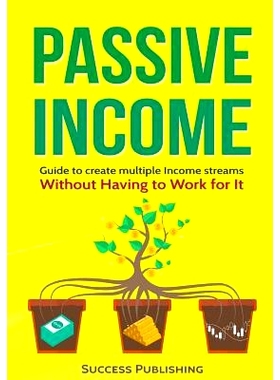 预订 Passive Income: Guide To Create Multiple Income Streams: Without Having To Work For It: 9781545174142
