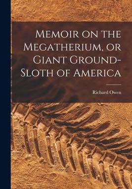 [预订]Memoir on the Megatherium, or Giant Ground-sloth of America 9781019198087