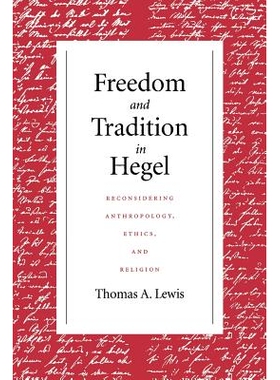 预订 Freedom and Tradition in Hegel: Reconsidering Anthropology, Ethics, and Religion: 9780268159719