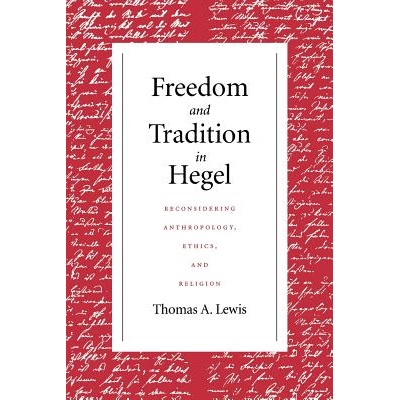 预订 Freedom and Tradition in Hegel: Reconsidering Anthropology, Ethics, and Religion: 9780268159719