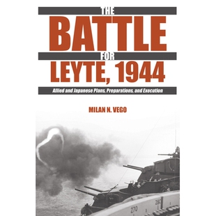 预订 The Battle for Leyte, 1944: Allied and Japanese Plans, Preparations, and Execution 莱特岛战役，1944：盟军和日本的计