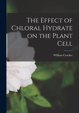 [预订]The Effect of Chloral Hydrate on the Plant Cell 9781013708152