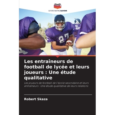 预订 Les entraîneurs de football de lycée et leurs joueurs : Une étude qualitative: Les joueurs de football de l’éc