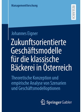 预订 Zukunftsorientierte Geschäftsmodelle für die klassische Bäckerei in Österreich: Theoretische Konzeption und emp