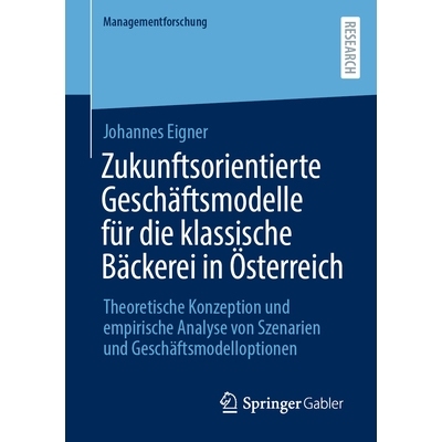 预订 Zukunftsorientierte Geschäftsmodelle für die klassische Bäckerei in Österreich: Theoretische Konzeption und emp