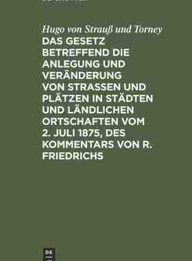 【预订】Das Gesetz betreffend die Anlegung und Veränderung von Straßen und 9783111266497