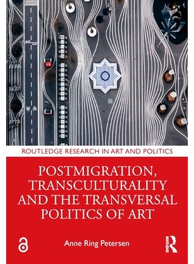 预订 Postmigration, Transculturality and the Transversal Politics of Art 后移民、跨文化与艺术的横向政治: 9781032535661
