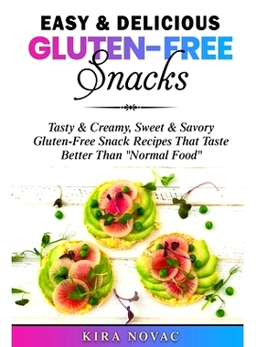 预订 Easy & Delicious Gluten-Free Snacks: Tasty & Creamy, Sweet & Savory Gluten-Free Snack Recipes That Taste Better Tha