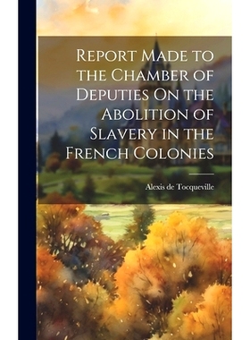 预订 Report Made to the Chamber of Deputies On the Abolition of Slavery in the French Colonies: 9781020301643