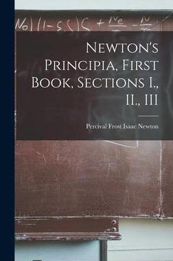 [预订]Newton’s Principia, First Book, Sections I., II., III 9781015608238