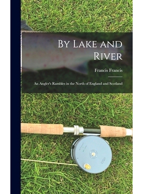 预订 By Lake and River: an Angler’s Rambles in the North of England and Scotland: 9781013524363
