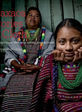 预订 Oaxaca Stories in Cloth: A Book About People, Belonging, Identity and Adornment: A Book About People, Belonging, Id