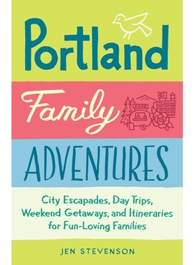 预订 Portland Family Adventures: City Escapades, Day Trips, Weekend Getaways, and Itineraries for Fun-Loving Families: 9