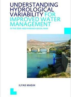 【预售】Understanding Hydrological Variability for Improved Water Management in the Semi-Arid Karkheh Basin, Iran