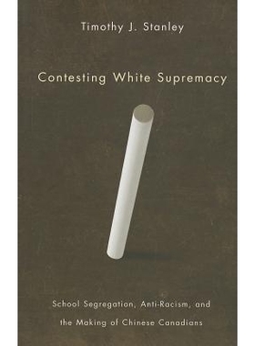 预订 Contesting White Supremacy: School Segregation, Anti-Racism, and the Making of Chinese Canadians: 9780774819329