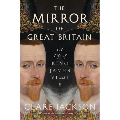 预订 The Mirror of Great Britain: A Life of King James VI and I 英国之镜:国王詹姆斯六世和我的一生: 9781324094999