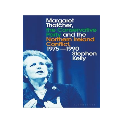 [预订]Margaret Thatcher, the Conservative Party and the Northern Ireland Conflict, 1975-1990 9781350115378
