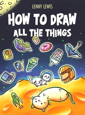 预订 How To Draw All The Things: How To Draw Books For Kids - 45 Tiny Things To Draw, 3 Levels Of Difficulty With Easy S