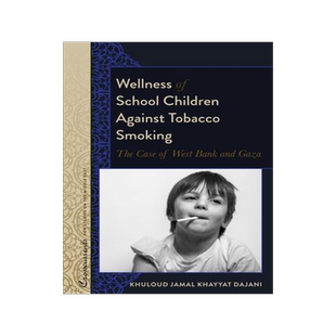 [预订]Wellness of School Children Against Tobacco Smoking; The Case of West Bank and Gaza 9781433168963