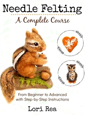 预订 Needle Felting - A Complete Course: From Beginner to Advanced with Step-by-Step Instructions: 9781734314106