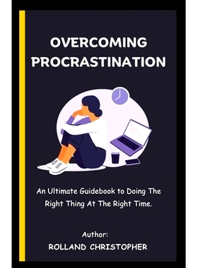 预订 Overcoming Procrastination: An Ultimate Guidebook to Doing The Right Thing At The Right Time.: 9798867869540