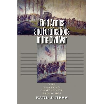 预订 Field Armies and Fortifications in the Civil War: The Eastern Campaigns, 1861-1864 内战的野战部队与防御工事：东区竞