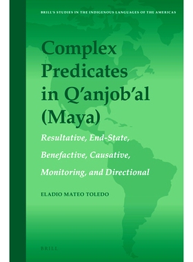 预订 Complex Predicates in Q’anjob’al (Maya): Resultative, End-state, Benefactive, Causative, Monitoring, and Directio