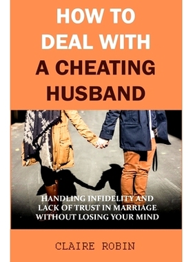 预订 How to Deal with A Cheating Husband: Handling Infidelity and Lack of Trust in Marriage Without Losing Your Mind: 97