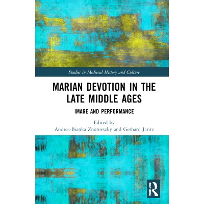 预订 Marian Devotion in the Late Middle Ages: Image and Performance 中世纪晚期的玛丽安奉献：肖像与表现: 9781032015545