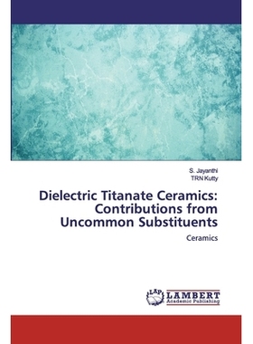 预订 Dielectric Titanate Ceramics: Contributions from Uncommon Substituents:Ceramics: Ceramics 钛酸介电陶瓷：来自不常见