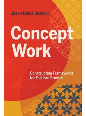 预订 Concept Work: Constructing Frameworks for Folklore Studies: Constructing Frameworks for Folklore Studies 概念工作：