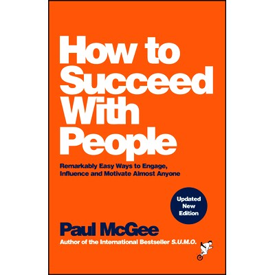How to Succeed with People: Remarkably Easy Ways to Engage, Influence and Motivate Almost Anyone 如何与人成功相处：吸引