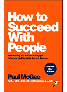 How to Succeed with People: Remarkably Easy Ways to Engage, Influence and Motivate Almost Anyone 如何与人成功相处：吸引